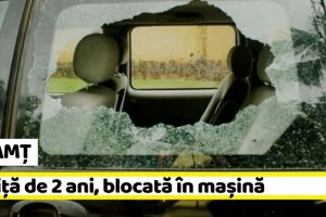 NEAMȚ: Fetiţă de 2 ani, blocată în maşină. Pompierii au spart geamul portierei