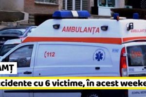 NEAMȚ: Cazurile Ambulanţei – 3 accidente cu 6 victime, în acest weekend