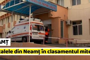 NEAMȚ: Unde se află spitalele din Neamţ în clasamentul mitei din România