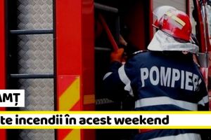 NEAMȚ: Șapte incendii, stinse de pompieri, în acest weekend