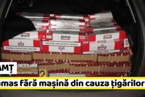 NEAMȚ: A rămas fără maşină din cauza ţigărilor