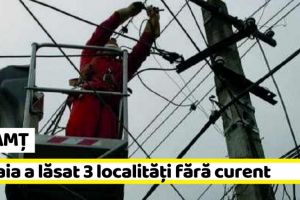 NEAMȚ: Ploaia a lăsat 3 localităţi fără curent