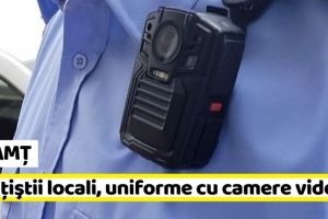 NEAMȚ: Camere video montate pe uniformele poliţiştilor locali