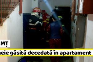 NEAMȚ: Femeie găsită decedată în apartament