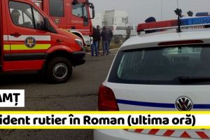 NEAMȚ: Accident rutier în Roman (ultima oră)
