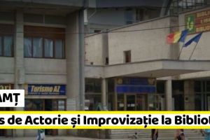 NEAMȚ: Curs de Actorie şi Improvizaţie, la Biblioteca Judeţeană