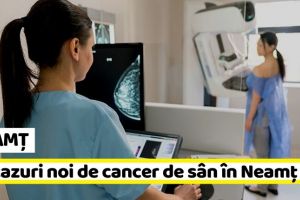 NEAMȚ: 78 cazuri noi de cancer de sân la femei, în Neamţ, în primele 6 luni din acest an