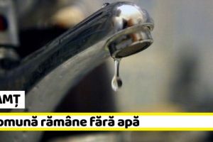NEAMȚ: O comună rămâne fără apă până sâmbătă