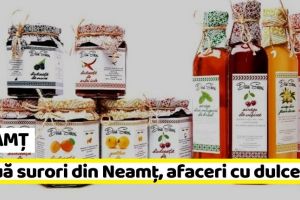 NEAMȚ: Două surori din Neamţ, afaceri cu dulceaţă