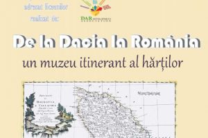 De la Dacia la România -Un muzeu itinerant al hărţilor în care vă rugăm atingeţi exponatele !