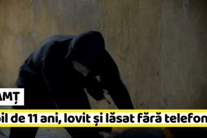 NEAMȚ: Copil de 11 ani, lovit şi lăsat fără telefon