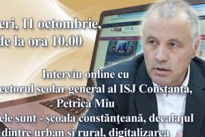 Interviu online cu inspectorul scolar general al ISJ Constanta, Petrica Miu  Temele sunt - scoala constanteana, decalajul dintre urban si rural, digitalizarea