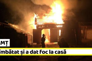NEAMȚ: S-a îmbătat, s-a certat cu soţia şi a dat foc la casă