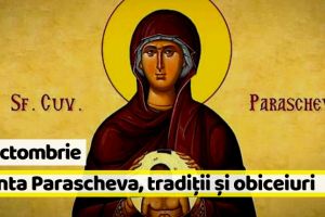 14 octombrie: Sfânta Parascheva. Tradiţii şi obiceiuri
