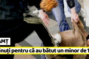 NEAMȚ: Doi tineri, reţinuţi pentru că au bătut un minor de 17 ani