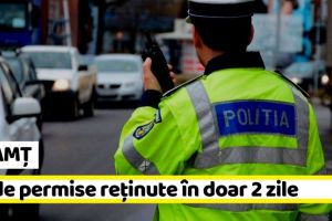 NEAMȚ: 56 de permise reţinute în doar 2 zile