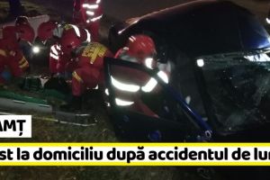 NEAMȚ: Șoferul beat, implicat în accidentul cu 3 victime, în arest la domiciliu