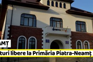NEAMȚ: Posturi scoase la concurs de Primăria Piatra-Neamţ