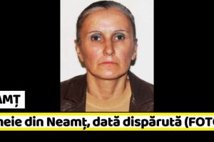 NEAMȚ: Femeie din Neamţ, dată dispărută (FOTO)