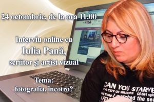 Interviu online cu Iulia Pana, scriitor si artist vizual. Tema este - fotografia, incotro?