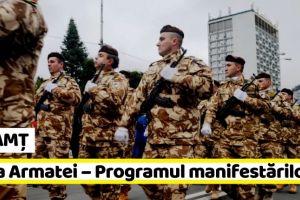 NEAMȚ: Ziua Armatei Române la Piatra-Neamţ – Programul manifestărilor