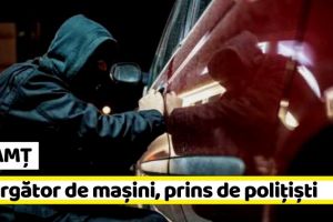 NEAMȚ: Spărgător de maşini, prins de poliţişti