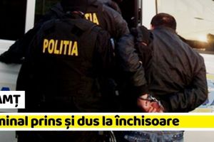 NEAMȚ: Criminal prins şi dus la închisoare
