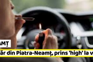 NEAMȚ: Tânăr din Piatra-Neamţ, prins drogat la volan