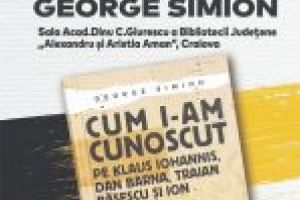 George Simion lansează la Craiova cea de-a doua sa apariţie editorială, „Cum i-am cunoscut”