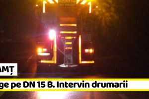NEAMȚ: Atenţie, şoferi! Ninge pe DN 15 B. Intervin drumarii (ultima oră)