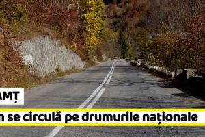 NEAMȚ: Cum se circulă pe drumurile naţionale din Neamţ şi din zona Moldovei