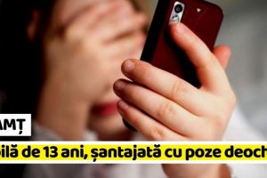 NEAMȚ: Percheziţii DIICOT! Șantaj cu poze deocheate ale unei copile de 13 ani, din Neamţ