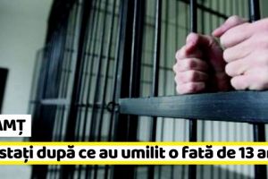 NEAMȚ: Cei doi tineri care au umilit o fată de 13 ani, în arest preventiv