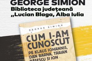 Marţi, 5 noiembrie 2019: George Simion lansează la Alba Iulia cea de-a doua sa apariţie editorială, „Cum i-am cunoscut”