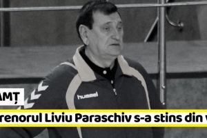 NEAMȚ: Zi tristă în handbalul românesc. Liviu Paraschiv s-a stins din viaţă