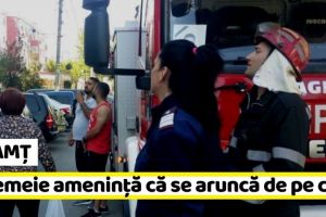 NEAMȚ: O femeie ameninţă că se aruncă de pe casă (ultima oră)