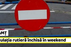 NEAMȚ: Circulaţia rutieră închisă în Piatra-Neamţ, în acest weekend
