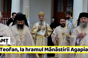 NEAMȚ: Mitropolitul Moldovei şi Bucovinei, la hramul Mănăstirii Agapia