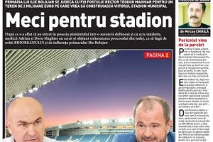 Nu rataţi noul BIHOREANUL tipărit: Bolojan contra fraţii Maghiar, un război cu o miză de 2 milioane euro, terenul viitorului stadion municipal