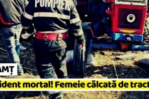 NEAMȚ: Accident mortal! Femeie călcată de tractor
