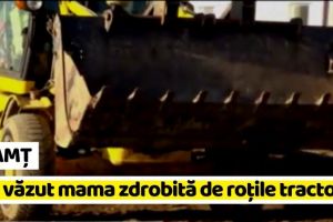 NEAMȚ: Și-a văzut mama zdrobită de roţile tractorului