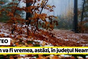 METEO: Cum va fi vremea Neamţ. Prognoza meteo (12–13 noiembrie)