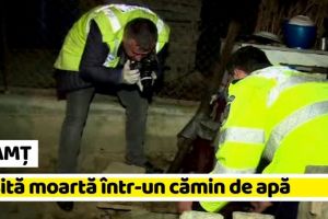 NEAMȚ: Femeie găsită moartă într-un cămin de apă
