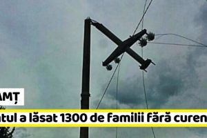 NEAMȚ: Vântul a lăsat 1300 de familii fără curent