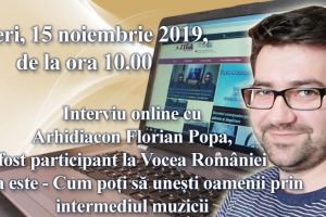 Interviu online cu arhidiacon Florian Popa, fost participant la Vocea Romaniei:  Tema este - Cum poti sa unesti oamenii prin intermediul muzicii