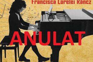 Recitalul de pian cu Francisca Lorelei Ráncz a fost anulat. ...