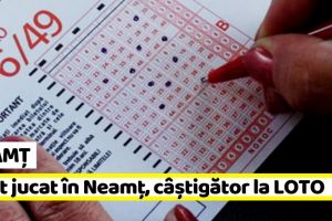 NEAMȚ: Bilet jucat în Neamţ, câştigător la LOTO