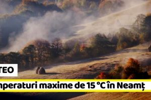 METEO: Temperaturi maxime de 15 °C în Neamţ. Prognoza meteo (16–17 noiembrie)