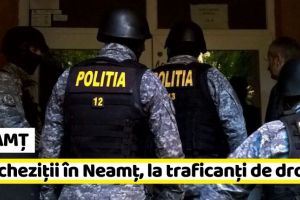 NEAMȚ: Percheziţii în Neamţ, la traficanţi de droguri. 5 persoane duse la audieri