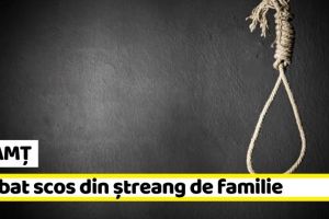 NEAMȚ: Bărbat scos din ştreang de familie